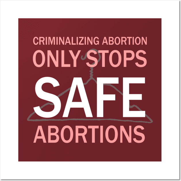 Criminalizing Abortion Only Stops Safe Abortions - Roe Vs Wade Pro Choice Hanger Wall Art by PoliticalStickr